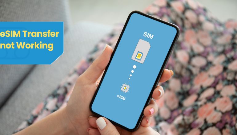 Let’s Fix Why Your eSIM Transfer Isn’t Working