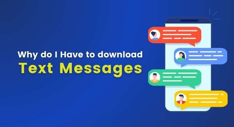 why do i have to download text messages