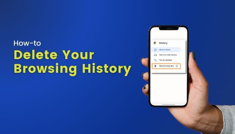 Step-By-Step: How to Delete Your Browsing History on Android & iOS