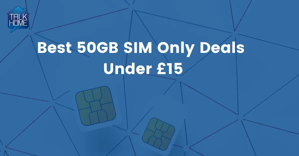Best 50GB SIM Only Deals Under £15 in the UK
