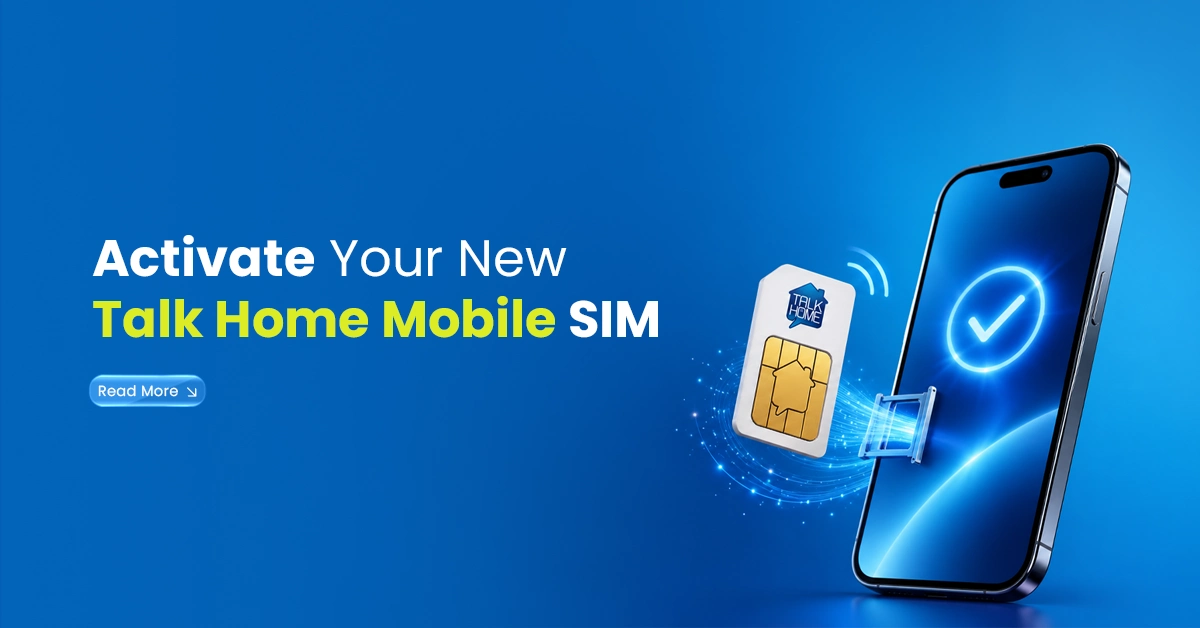 How to Activate Your New Talk Home Mobile SIM Card?