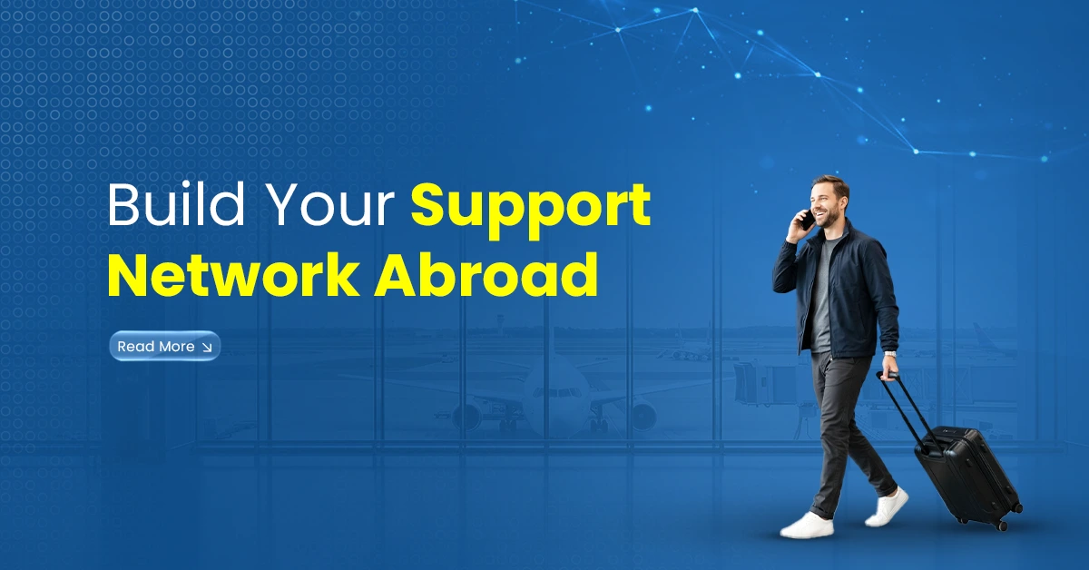 Man at an airport talking on the phone while carrying luggage, with banner text reading “Build Your Support Network Abroad.