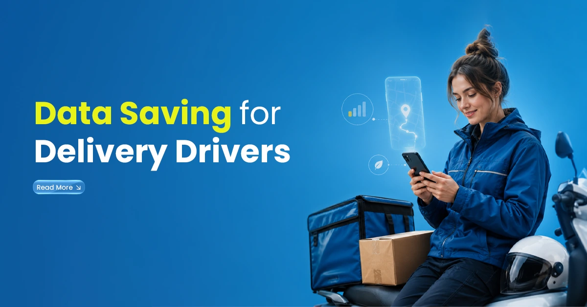 Data Saving for delivery Drivers
