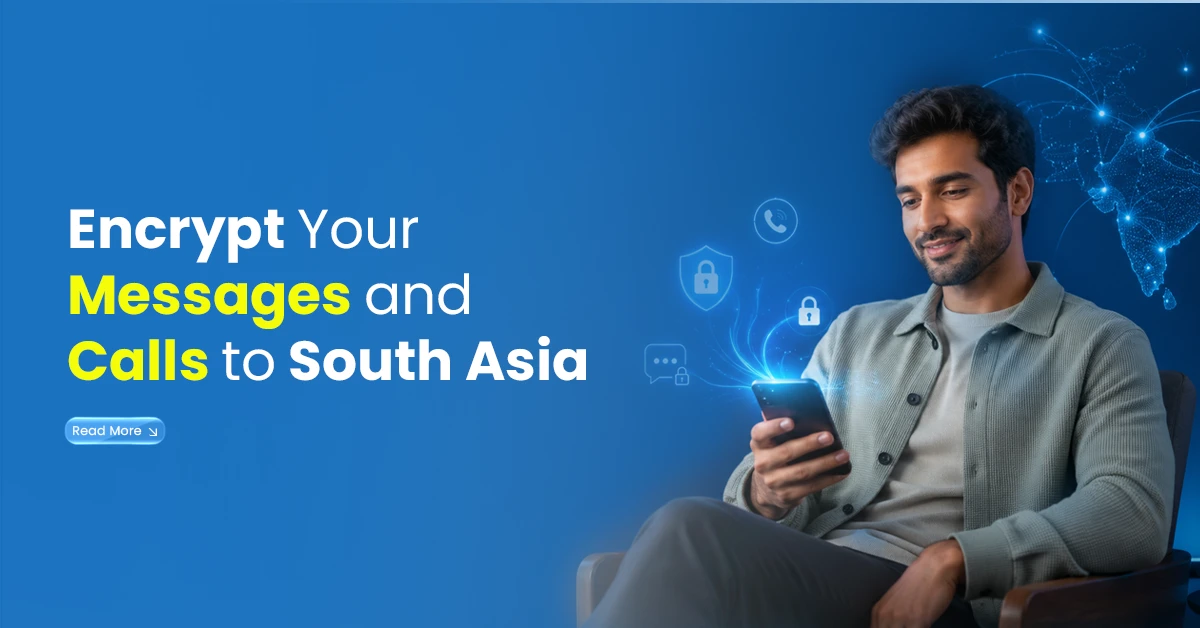 Encrypt Your Messages and Calls to South Asia