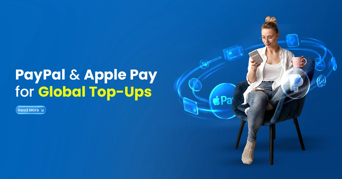 PayPal and Apple Pay for global top-ups banner featuring a woman using her phone with digital payment icons on a blue background.
