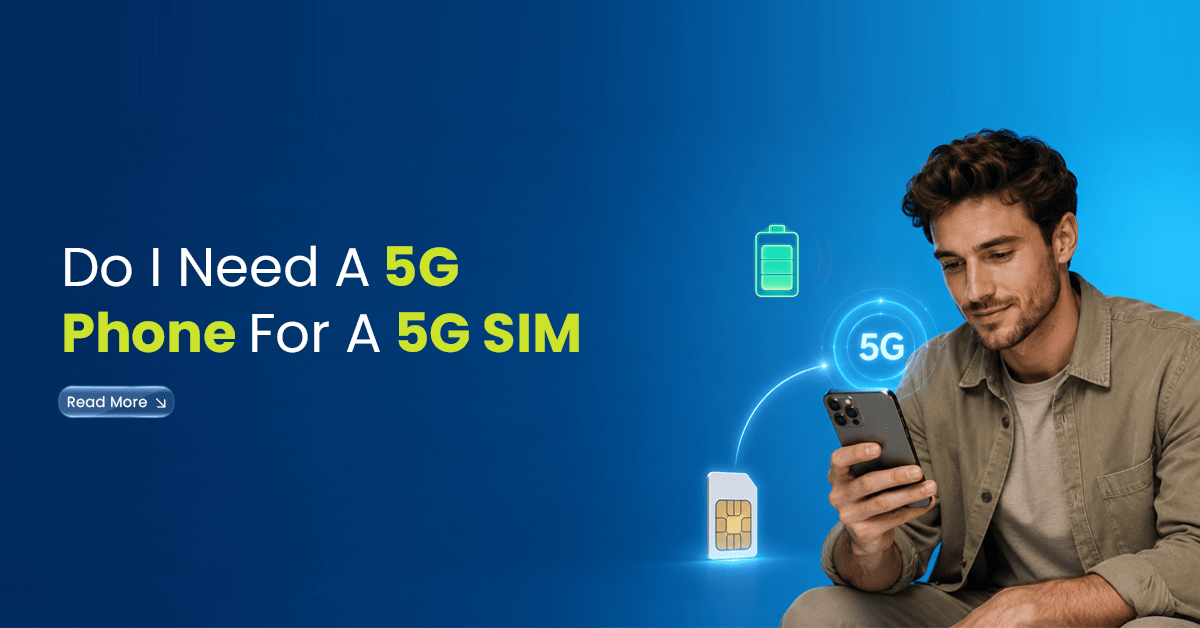 do I need a 5G phone for a 5G SIM