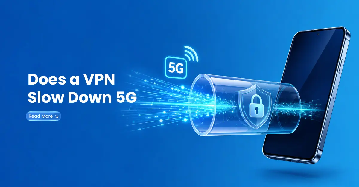 Does a VPN Slow Down 5G