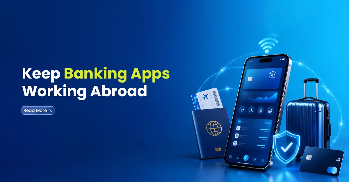 Keep Banking Apps Working Abroad