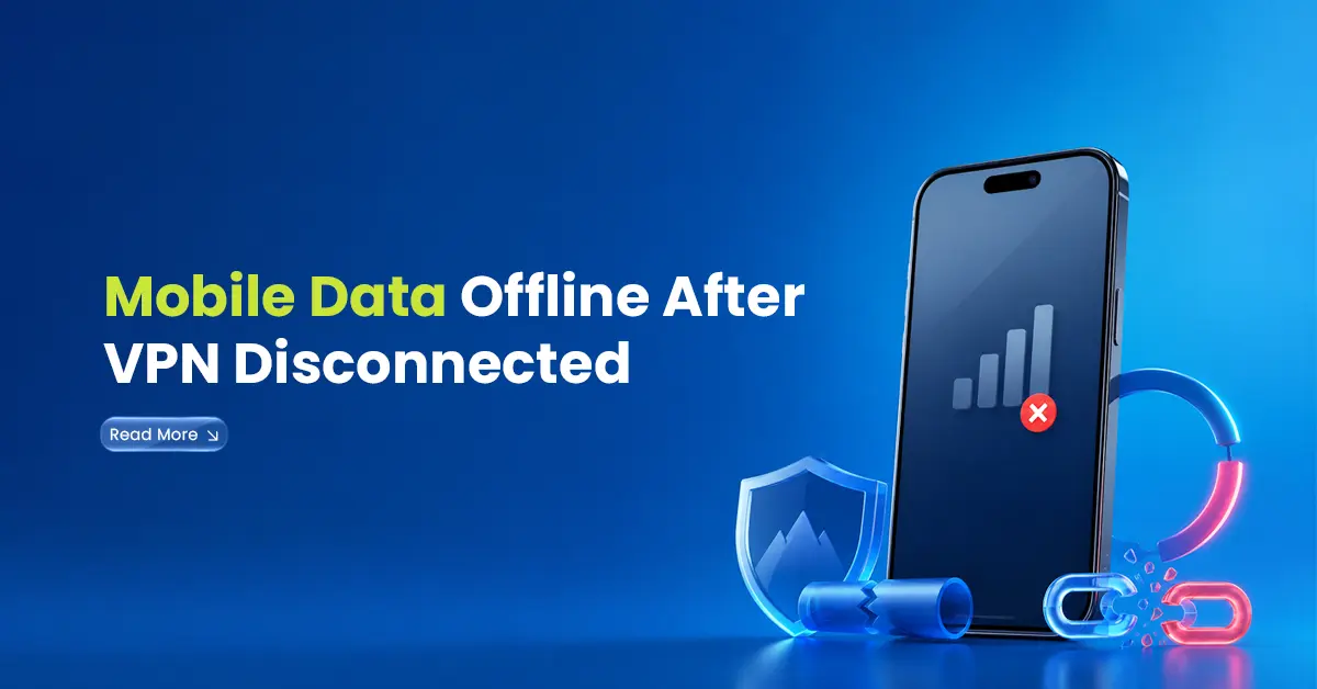 Mobile Data Offline After VPN Disconnected