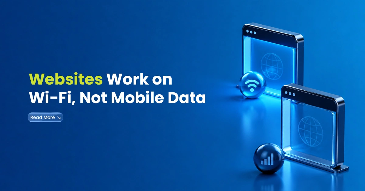 Websites Work on Wi-Fi, Not Mobile Data