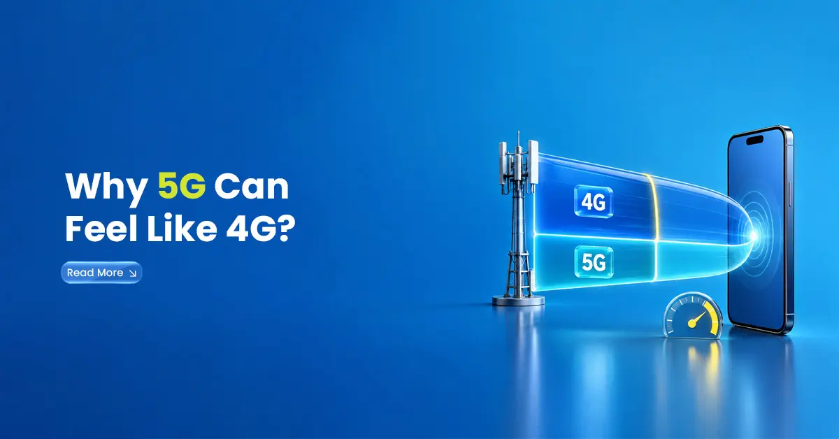 Why 5G Can Feel Like 4G